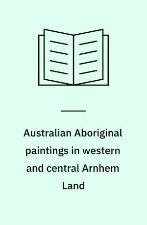 Australian Aboriginal paintings in western and central Arnhem Land : Temporal sequences and elements of style in Cadell River and Deaf Adder Creek art