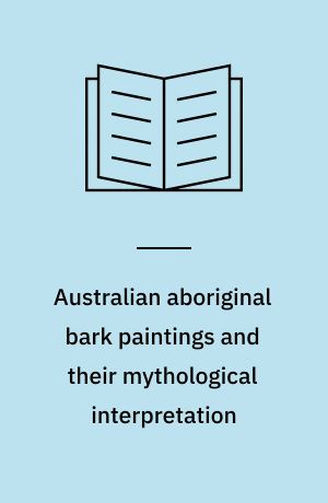 Australian aboriginal bark paintings and their mythological interpretation