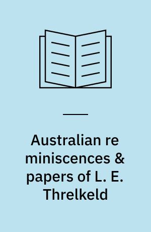 Australian re miniscences & papers of L. E. Threlkeld