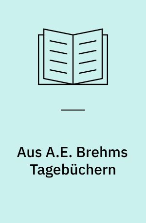 Aus A.E. Brehms Tagebüchern