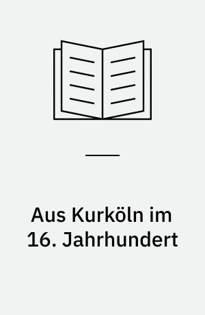 Aus Kurköln im 16. Jahrhundert