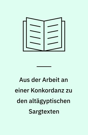 Aus der Arbeit an einer Konkordanz zu den altägyptischen Sargtexten