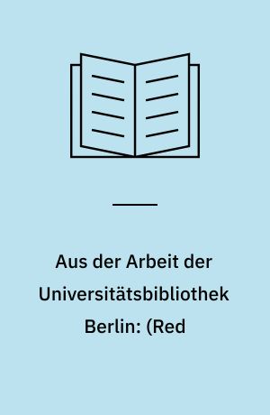 Aus der Arbeit der Universitätsbibliothek Berlin: (Red : Christa Schwarz)