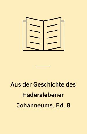 Aus der Geschichte des Haderslebener Johanneums. Bd. 8