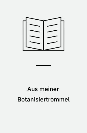 Aus meiner Botanisiertrommel : Balladen und Naturgedichte