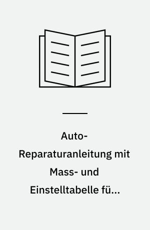 Auto-Reparaturanleitung mit Mass- und Einstelltabelle für: Simca 1000 Typ L, GL, GLS, Coupé Standard Getriebe/Getriebe-Automatik