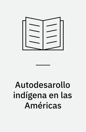 Autodesarollo indígena en las Américas : actas del Simposio de IWGIA en el Congreso de Americanistas, Amsterdam 1988