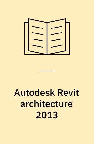 Autodesk Revit architecture 2013 : no experience required