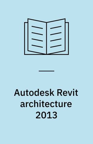 Autodesk Revit architecture 2013 : no experience required