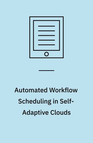 Automated Workflow Scheduling in Self-Adaptive Clouds : Concepts, Algorithms and Methods