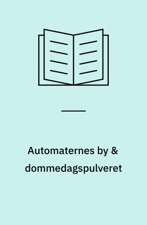 Automaternes by & dommedagspulveret : to noveller
