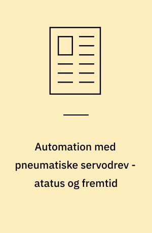 Automation med pneumatiske servodrev - atatus og fremtid : der er råd for problemer med ulineariteter : med de nyeste metoder kan det lineære driftsområde udvides : men pneumatikkomponenterne skal være af høj kvalitet, når positionering skal være nøjagtig