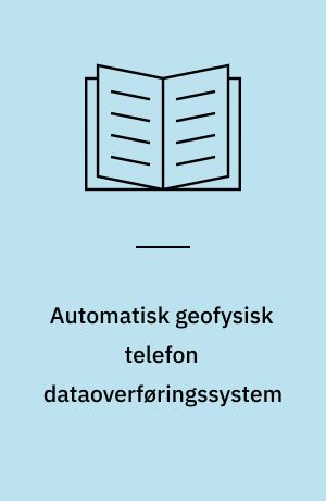 Automatisk geofysisk telefon dataoverføringssystem : teknisk beskrivelse og brugervejledning