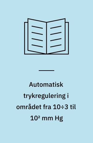 Automatisk trykregulering i området fra 10÷3 til 10² mm Hg