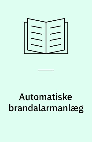 Automatiske brandalarmanlæg : projektering, installation og vedligeholdelse