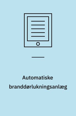Automatiske branddørlukningsanlæg : projektering, installation og vedligeholdelse