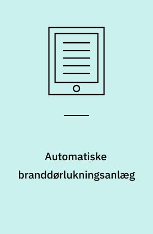 Automatiske branddørlukningsanlæg : projektering, installation og vedligeholdelse