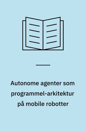 Autonome agenter som programmel-arkitektur på mobile robotter