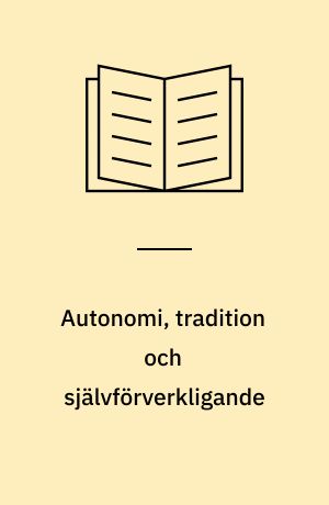 Autonomi, tradition och självförverkligande : tre artiklar om etik och livsåskådning