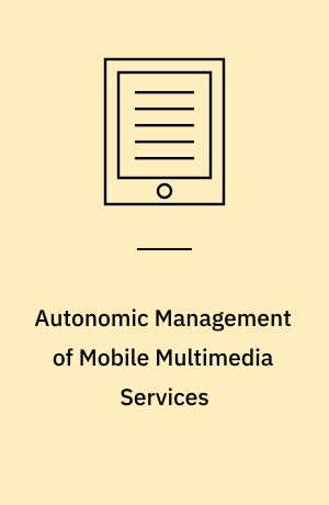 Autonomic Management of Mobile Multimedia Services : 9th IFIP/IEEE International Conference on Management of Multimedia and Mobile Networks and Services, MMNS 2006, Dublin, Ireland, October 25-27, 2006, Proceedings