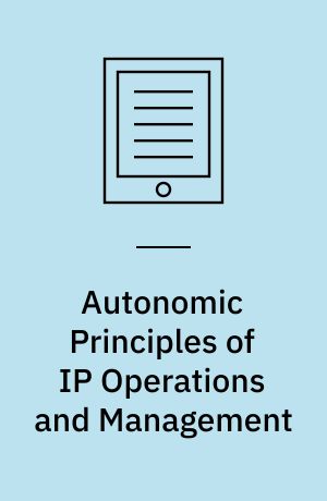 Autonomic Principles of IP Operations and Management : 6th IEEE International Workshop on IP Operations and Management, IPOM 2006, Dublin, Ireland, October 23-25, 2006, Proceedings