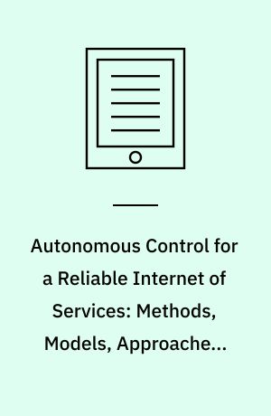 Autonomous Control for a Reliable Internet of Services: Methods, Models, Approaches, Techniques, Algorithms, and Tools
