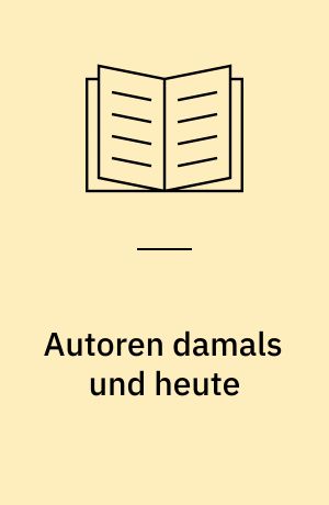 Autoren damals und heute : literaturgeschichtliche Beispiele veränderter Wirkungshorizonte