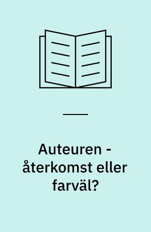 Auteuren - återkomst eller farväl? : en antologi