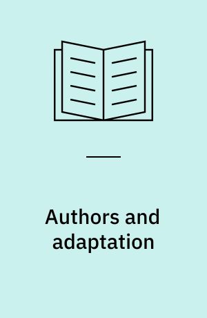 Authors and adaptation : writng across media in the ninetenth and early twentieth centuries