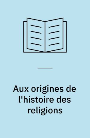 Aux origines de l'histoire des religions