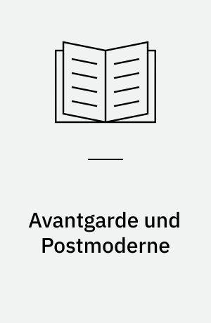 Avantgarde und Postmoderne : Prozesse struktureller und funktioneller Veränderungen