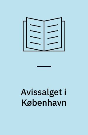 Avissalget i København : en analyse af efterspørgselen efter dagblade i København og af de faktorer, der har bestemt det københavnske dagbladssalgs udvikling i årene 1921-53