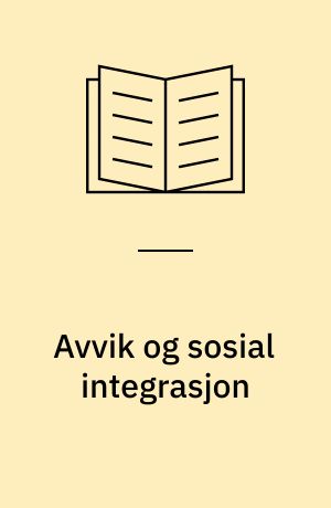 Avvik og sosial integrasjon : en studie av sosial tilhørighet blant unge i to bysamfunn