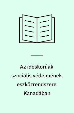 Az idöskorúak szociális védelmének eszközrendszere Kanadában