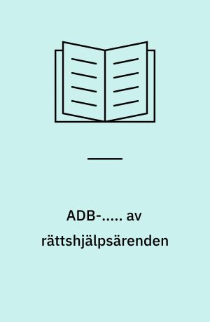 ADB-..... av rättshjälpsärenden