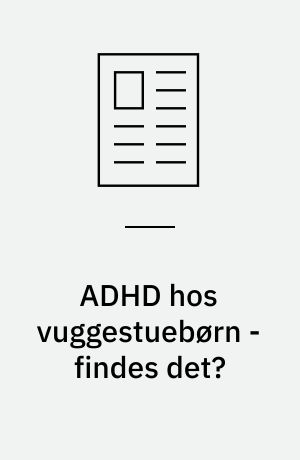 ADHD hos vuggestuebørn - findes det?