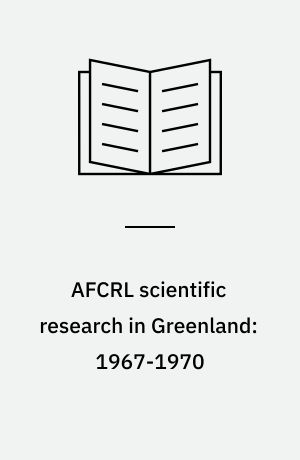 AFCRL scientific research in Greenland: 1967-1970