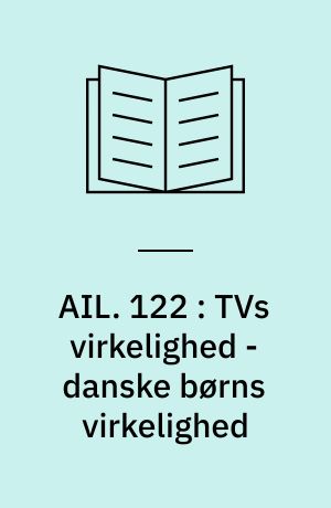 AIL : arbejdspapirer fra institut for litteraturvidenskab. 122 : TVs virkelighed - danske børns virkelighed : TV som socialiseringsfaktor : en undersøgelse af TV for de 7-13-årige i Danmarks Radio : speciale