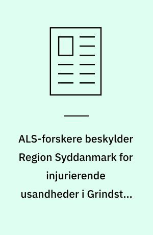 ALS-forskere beskylder Region Syddanmark for injurierende usandheder i Grindsted-sag