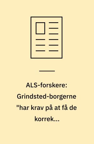 ALS-forskere: Grindsted-borgerne "har krav på at få de korrekte informationer"