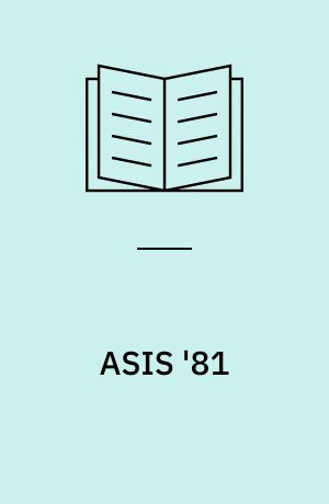 ASIS '81 : proceedings of the 44th ASIS annual meeting, Washington, D.C., October 25-30, 1981