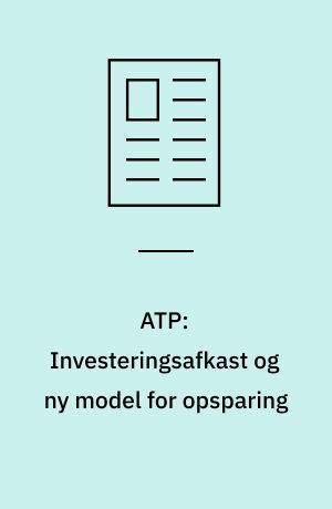 ATP: Investeringsafkast og ny model for opsparing