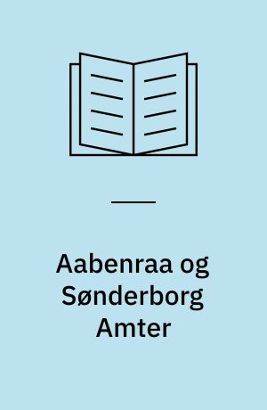 Aabenraa og Sønderborg Amter : med to kort i farvertryk samt 172 billeder, by- og sognekort i teksten