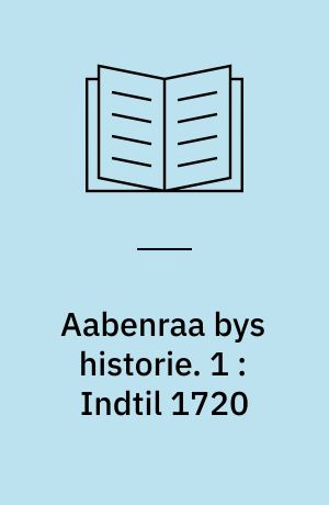 Aabenraa bys historie. 1 : Indtil 1720