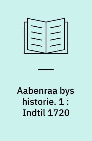 Aabenraa bys historie. 1 : Indtil 1720
