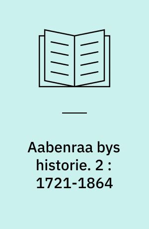 Aabenraa bys historie. 2 : 1721-1864