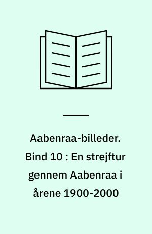 Aabenraa-billeder. Bind 10 : En strejftur gennem Aabenraa i årene 1900-2000 : 1940 - 1. maj - 2000