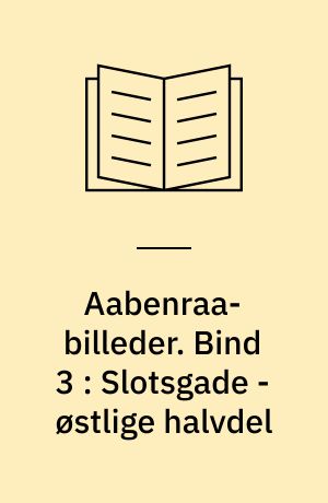 Aabenraa-billeder. Bind 3 : Slotsgade - østlige halvdel