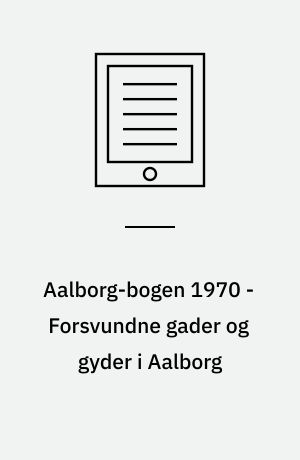 Aalborg-bogen 1970 - Forsvundne gader og gyder i Aalborg