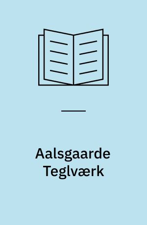 Aalsgaarde Teglværk: Træk fra en bøssemagerslægts historie